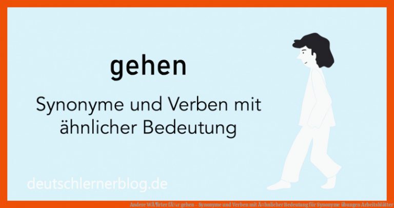 Andere WÃ¶rter fÃ¼r gehen - Synonyme und Verben mit Ã¤hnlicher Bedeutung für synonyme übungen arbeitsblätter