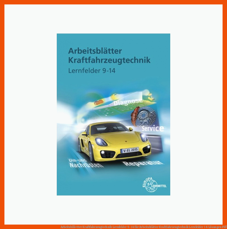 ArbeitsblÃ¤tter Kraftfahrzeugtechnik Lernfelder 9-14 für arbeitsblätter kraftfahrzeugtechnik lernfelder 1 4 lösungen pdf