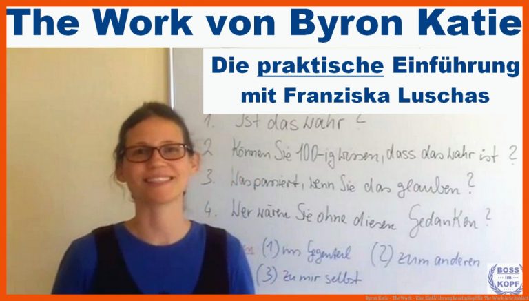 Byron Katie - The Work - Eine EinfÃ¼hrung | BossImKopf für the work arbeitsblatt
