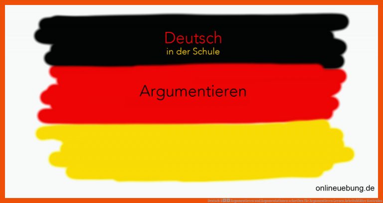 Deutsch â Argumentieren und Argumentationen schreiben für argumentieren lernen arbeitsblätter kostenlos