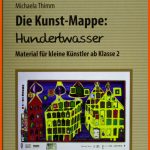Die Kunstmappe: Hundertwasser: (2. Bis 4. Klasse): Grundschule, Kunst, Klasse 2-4 Fuer Hundertwasser Grundschule Arbeitsblätter