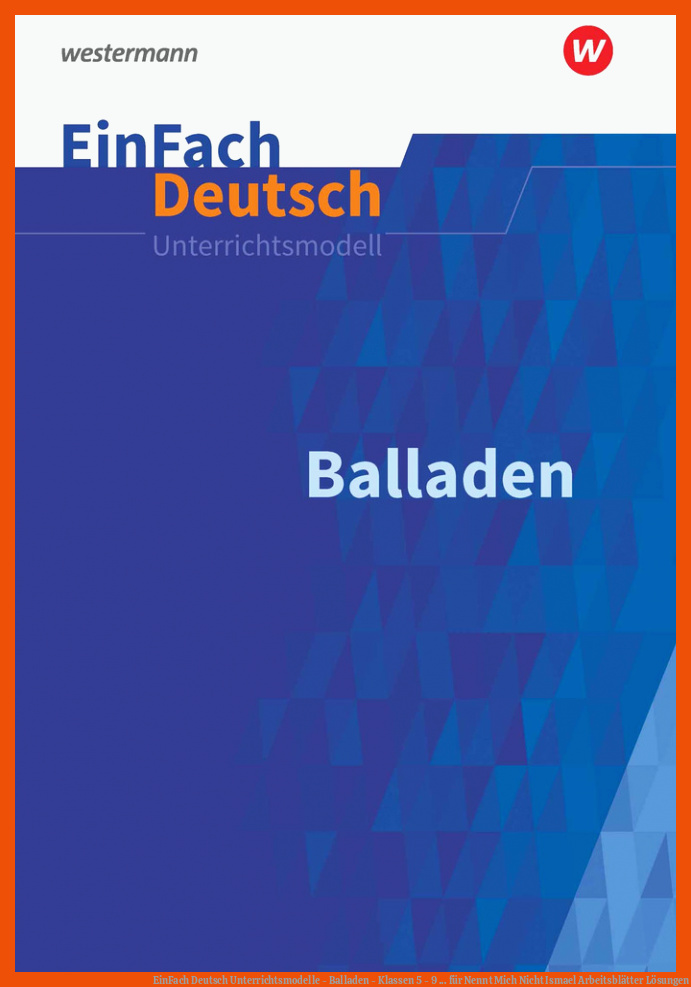 EinFach Deutsch Unterrichtsmodelle - Balladen - Klassen 5 - 9 ... für nennt mich nicht ismael arbeitsblätter lösungen