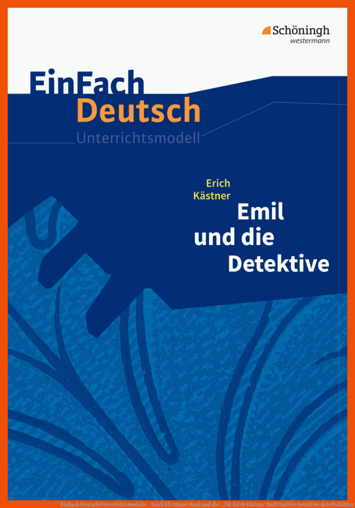 EinFach Deutsch Unterrichtsmodelle - Erich KÃ¤stner: Emil und die ... für erich kästner emil und die detektive arbeitsblätter