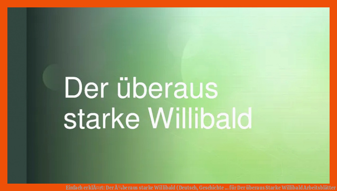 Einfach erklÃ¤rt: Der Ã¼beraus starke Willibald (Deutsch, Geschichte ... für der überaus starke willibald arbeitsblätter