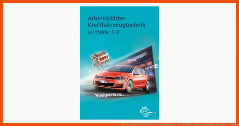 Fischer / Gscheidle | ArbeitsblÃ¤tter Kraftfahrzeugtechnik ... für arbeitsblätter kraftfahrzeugtechnik lernfelder 1 4 lösungen