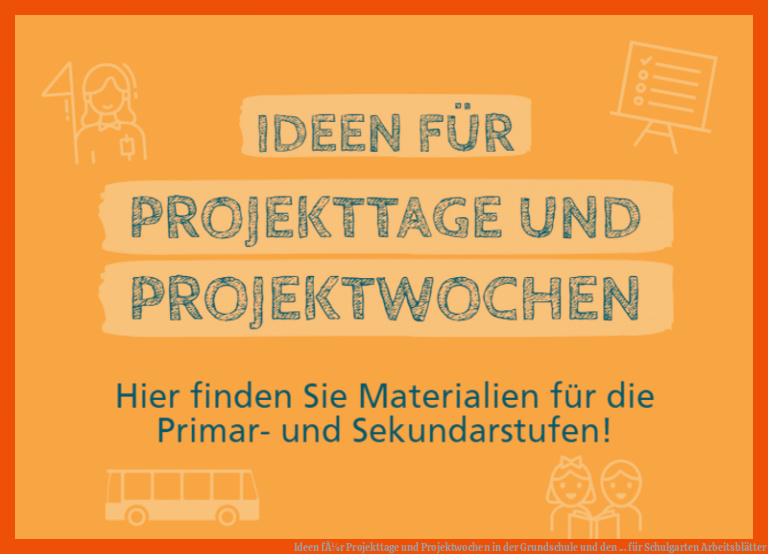 Ideen fÃ¼r Projekttage und Projektwochen in der Grundschule und den ... für schulgarten arbeitsblätter