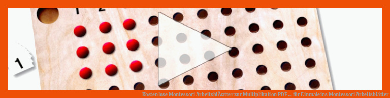 Kostenlose Montessori ArbeitsblÃ¤tter zur Multiplikation PDF ... für einmaleins montessori arbeitsblätter
