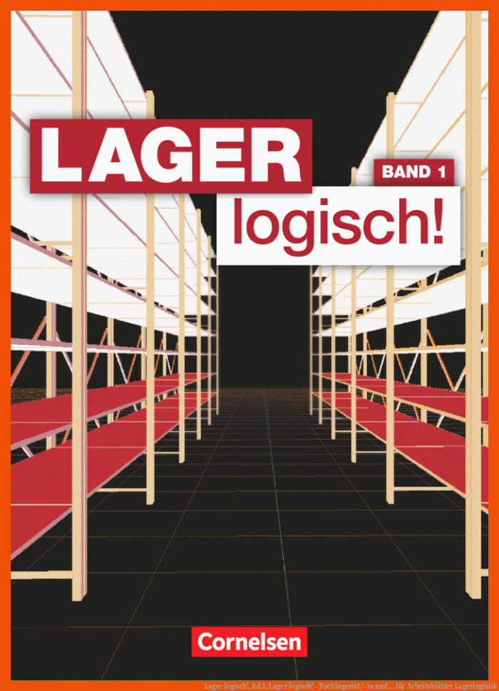 Lager logisch!, Bd.1, Lager logisch! - Fachlagerist/-in und ... für arbeitsblätter lagerlogistik