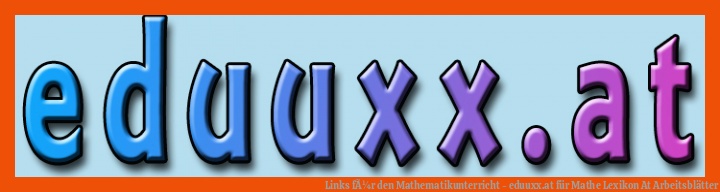 Links fÃ¼r den Mathematikunterricht - eduuxx.at für mathe lexikon at arbeitsblätter