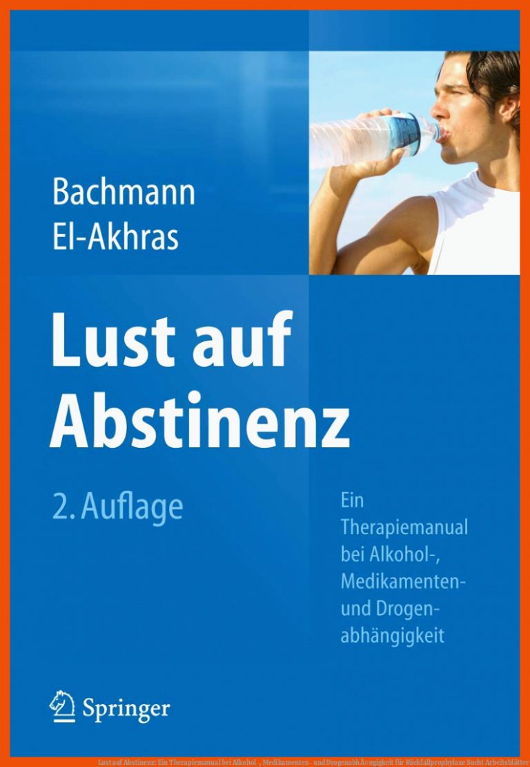 Lust Auf Abstinenz: Ein therapiemanual Bei Alkohol-, Medikamenten- Und DrogenabhÃ¤ngigkeit Fuer Rückfallprophylaxe Sucht Arbeitsblätter