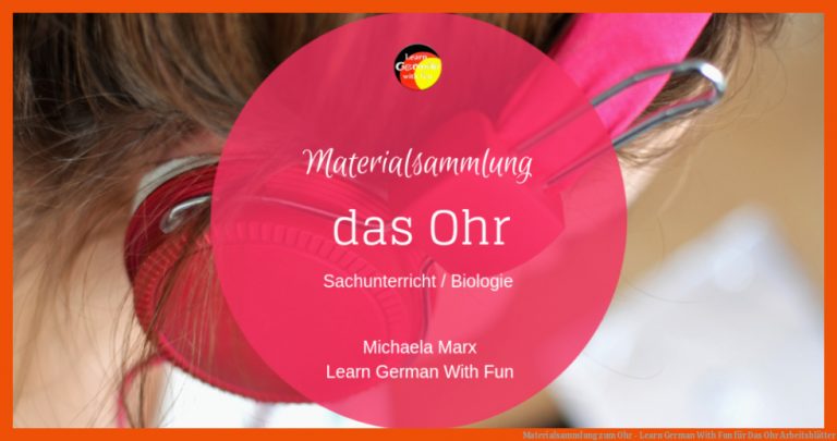 Materialsammlung Zum Ohr - Learn German with Fun Fuer Das Ohr Arbeitsblätter