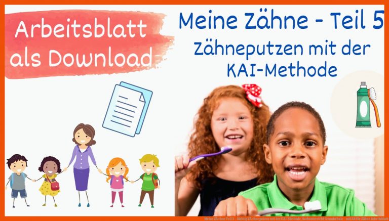 Meine ZÃ¤hne Teil 5 - Richtig ZÃ¤hneputzen mit der KAI-Methode, Sachunterricht Grundschule - mit AB für zähne arbeitsblatt