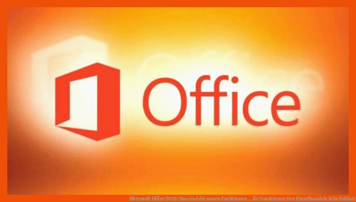 Microsoft Office 2019: Das sind die neuen Funktionen ... für funktionen des einzelhandels arbeitsblatt