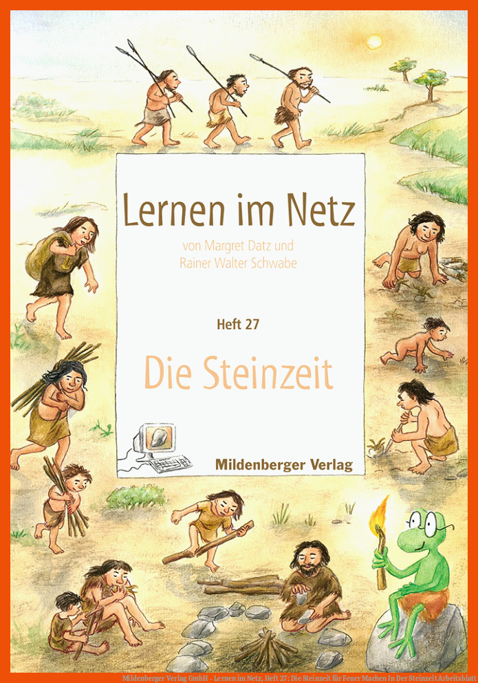 Mildenberger Verlag GmbH - Lernen im Netz, Heft 27: Die Steinzeit für feuer machen in der steinzeit arbeitsblatt