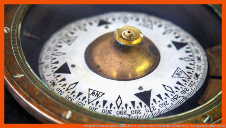 Navigation ohne Kompass â diese 11 Methoden helfen dir für orientierung ohne kompass arbeitsblatt