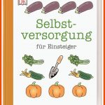 Selbstversorgung FÃ¼r Einsteiger: GroÃe Ernte Im Kleinen Garten ... Fuer Von Der Aussaat Bis Zur Ernte Arbeitsblatt