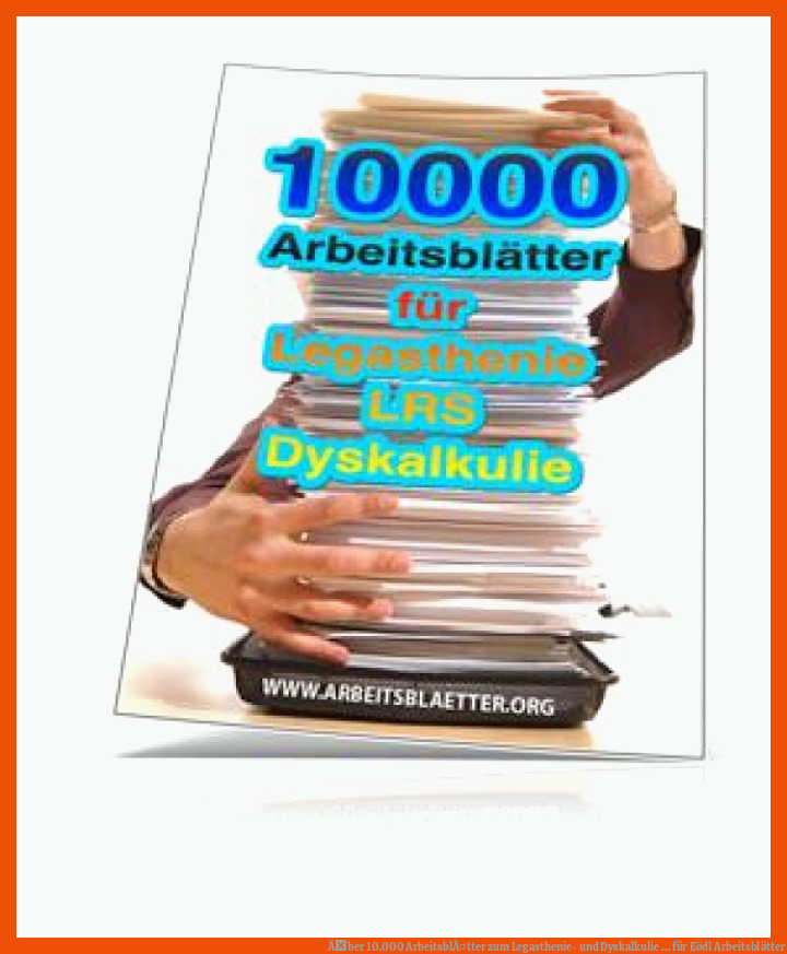 Ãber 10.000 ArbeitsblÃ¤tter zum Legasthenie- und Dyskalkulie ... für eödl arbeitsblätter