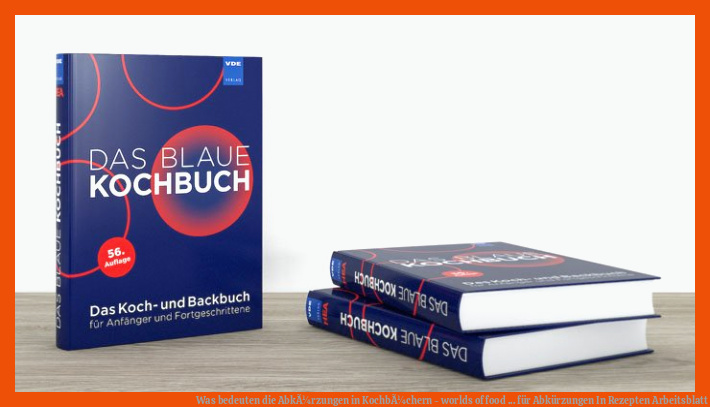 Was bedeuten die AbkÃ¼rzungen in KochbÃ¼chern - worlds of food ... für abkürzungen in rezepten arbeitsblatt