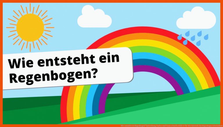 Wie entsteht ein Regenbogen? Entstehung, Farben und Form schnell erklÃ¤rt für wie entsteht ein regenbogen arbeitsblatt