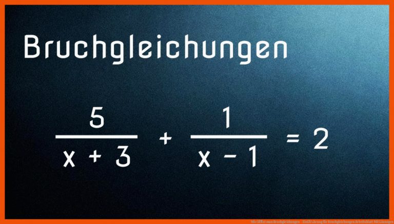 Wie LÃ¶st Man Bruchgleichungen - EinfÃ¼hrung Fuer Bruchgleichungen Arbeitsblatt Mit Lösungen