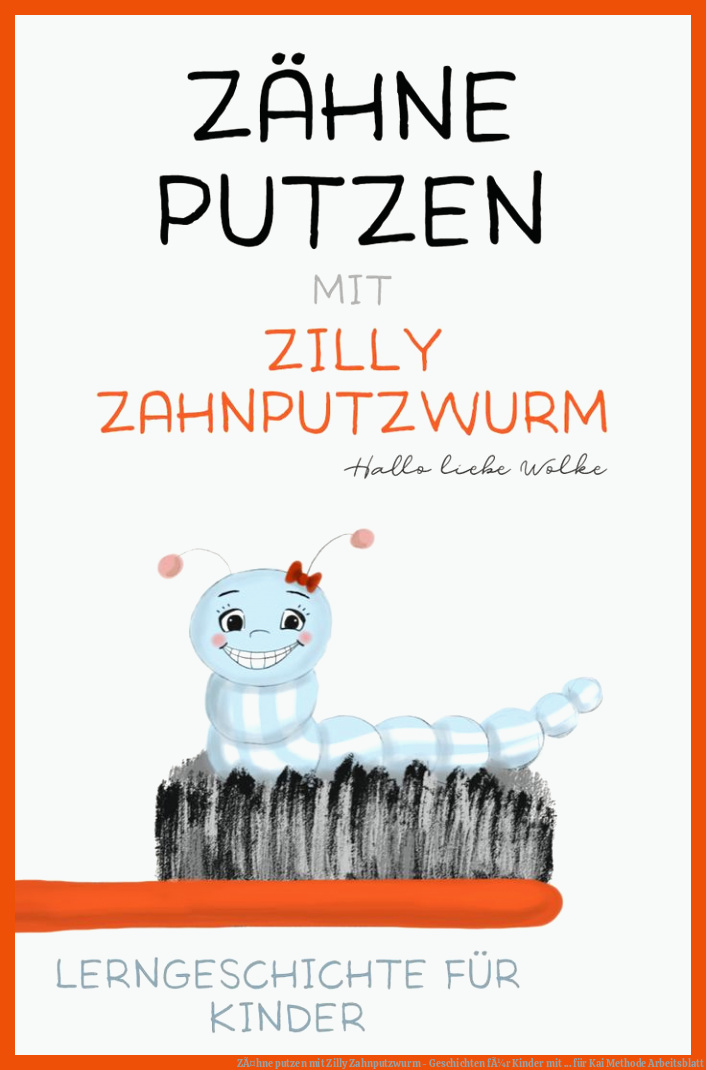 ZÃ¤hne putzen mit Zilly Zahnputzwurm - Geschichten fÃ¼r Kinder mit ... für kai methode arbeitsblatt